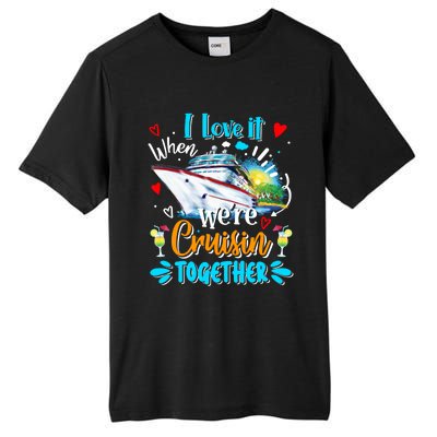 I Love It When We Are Cruisin Together Funny Cruise Lover Gift Tall Fusion ChromaSoft Performance T-Shirt