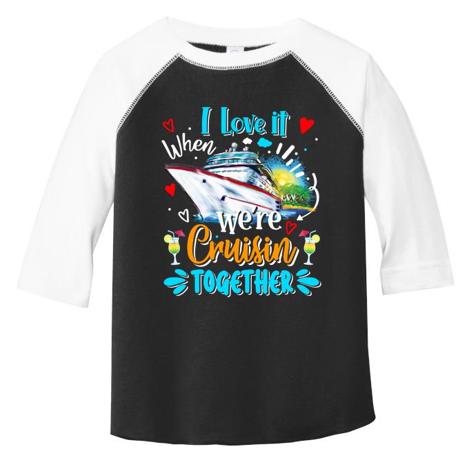 I Love It When We Are Cruisin Together Funny Cruise Lover Gift Toddler Fine Jersey T-Shirt
