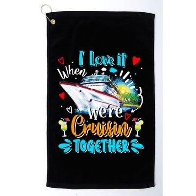 I Love It When We Are Cruisin Together Funny Cruise Lover Gift Golf Towel