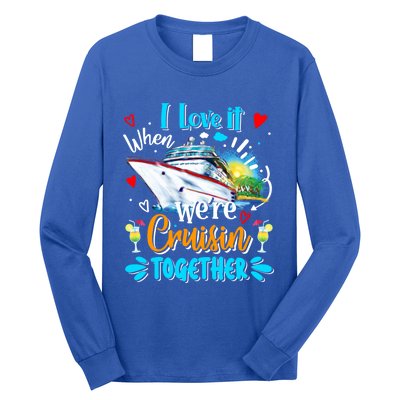 I Love It When We Are Cruisin Together Funny Cruise Lover Gift Long Sleeve Shirt