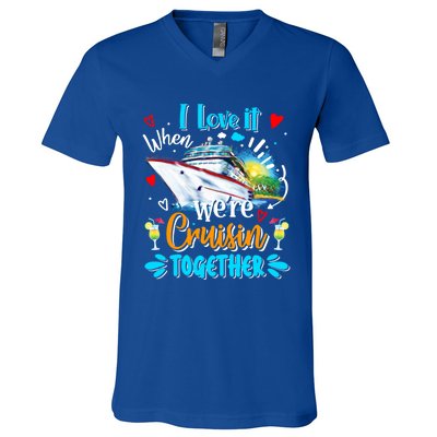 I Love It When We Are Cruisin Together Funny Cruise Lover Gift V-Neck T-Shirt