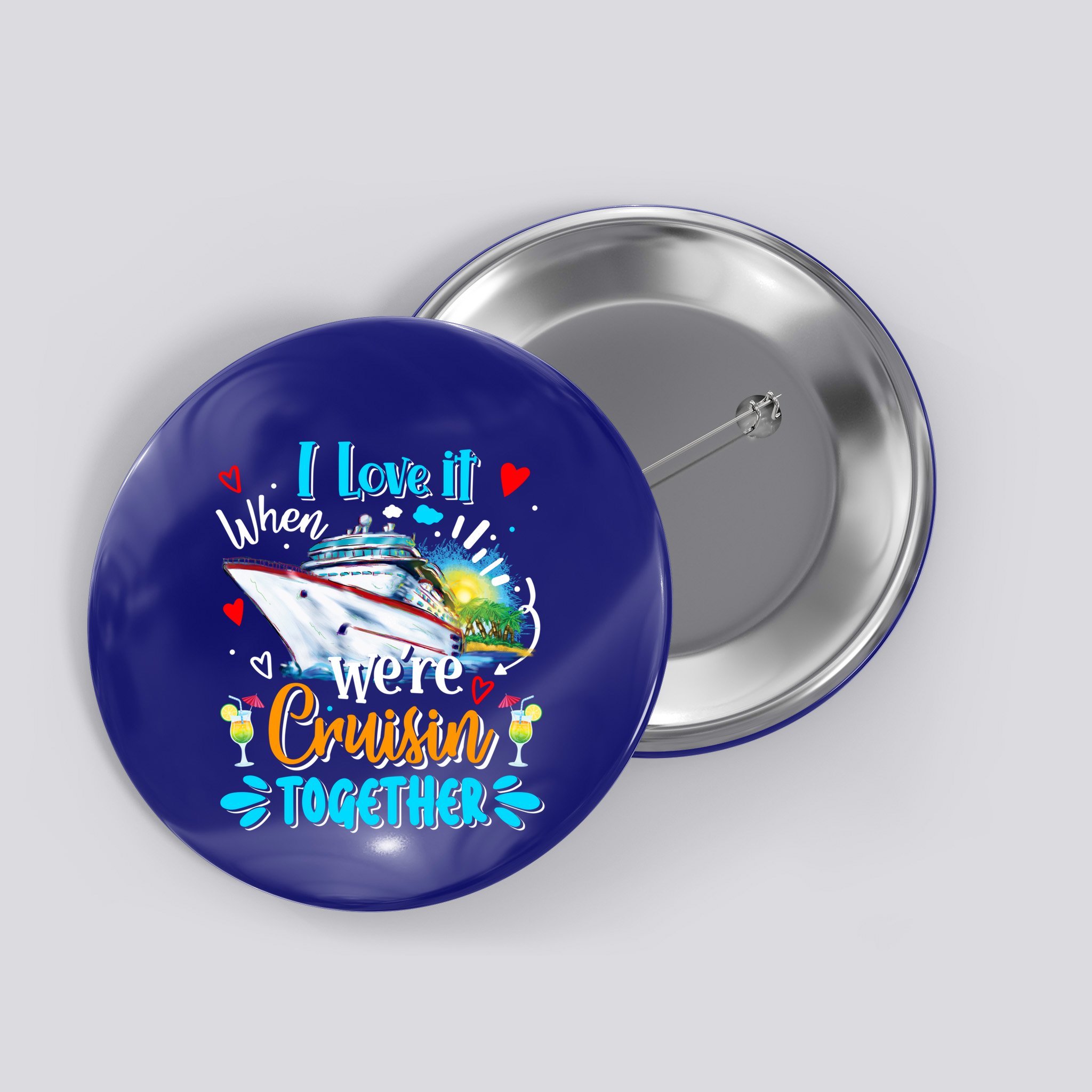 I Love It When We Are Cruisin Together Funny Cruise Lover Gift Button