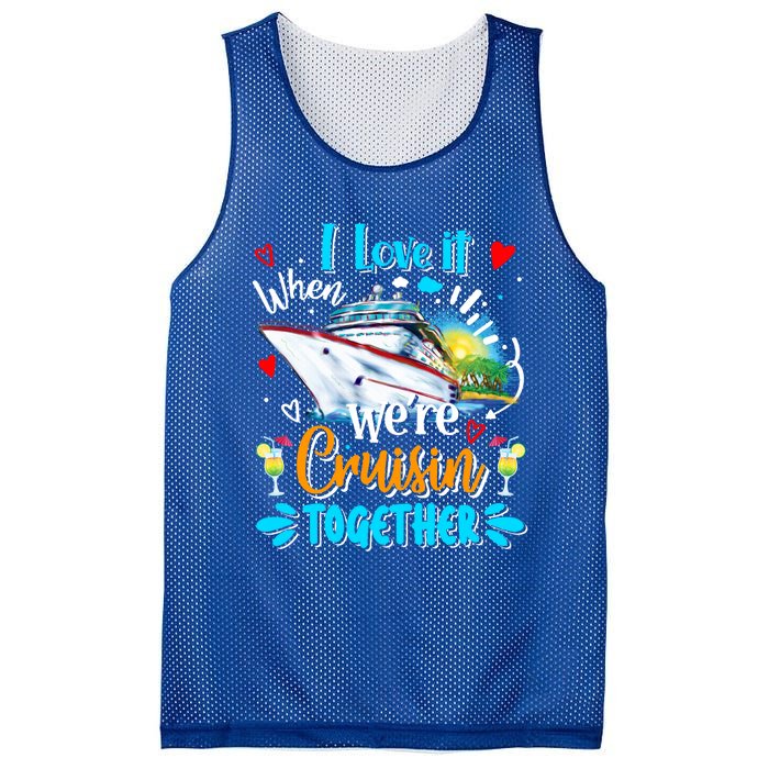 I Love It When We Are Cruisin Together Funny Cruise Lover Gift Mesh Reversible Basketball Jersey Tank