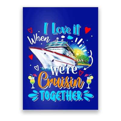 I Love It When We Are Cruisin Together Funny Cruise Lover Gift Poster