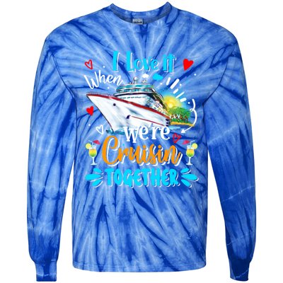 I Love It When We Are Cruisin Together Funny Cruise Lover Gift Tie-Dye Long Sleeve Shirt