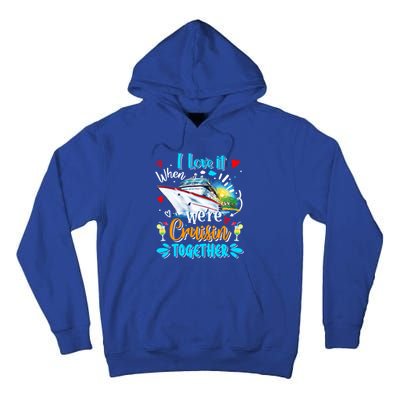 I Love It When We Are Cruisin Together Funny Cruise Lover Gift Tall Hoodie