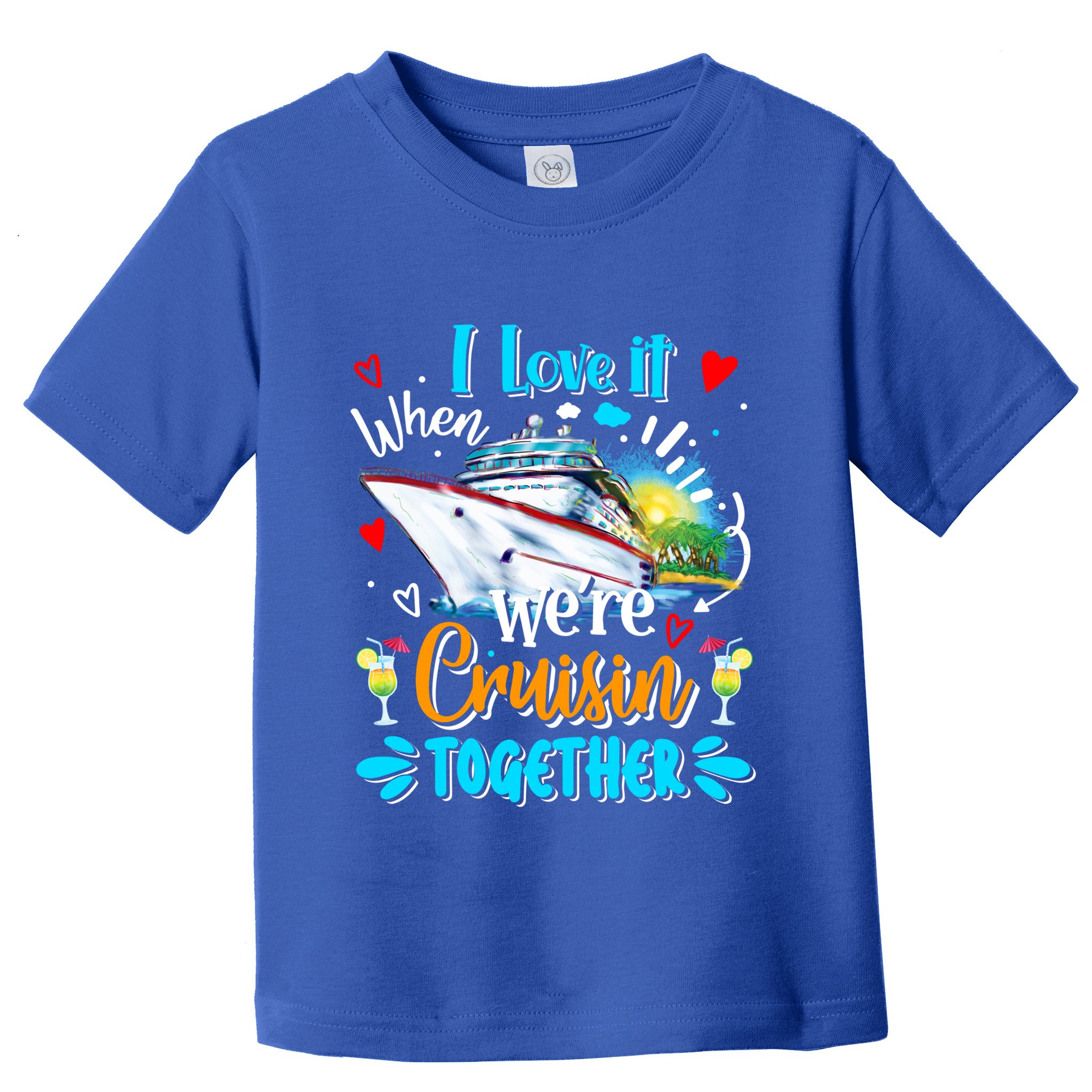 I Love It When We Are Cruisin Together Funny Cruise Lover Gift Toddler T-Shirt