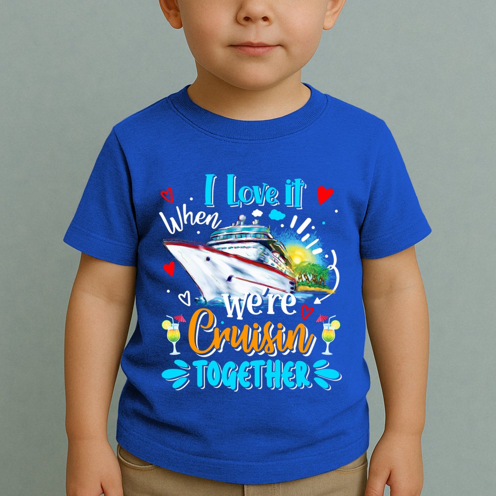 I Love It When We Are Cruisin Together Funny Cruise Lover Gift Toddler T-Shirt