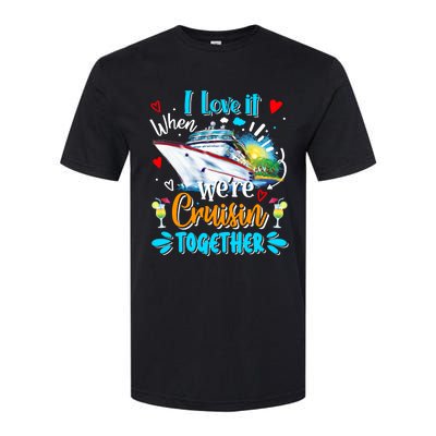 I Love It When We Are Cruisin Together Funny Cruise Lover Gift Softstyle CVC T-Shirt