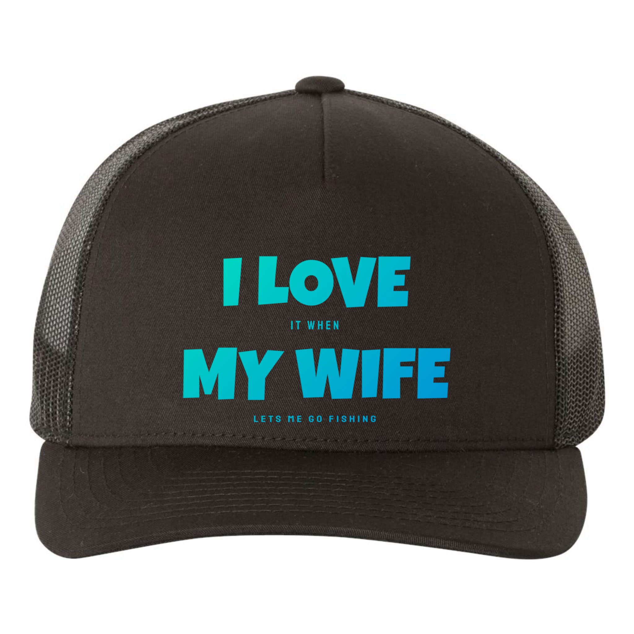 I Love It When My Wife Lets Me Go Fishing Funny DadS Saying Funny Gift Yupoong Adult 5-Panel Trucker Hat