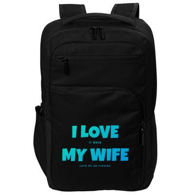 I Love It When My Wife Lets Me Go Fishing Funny DadS Saying Funny Gift Impact Tech Backpack