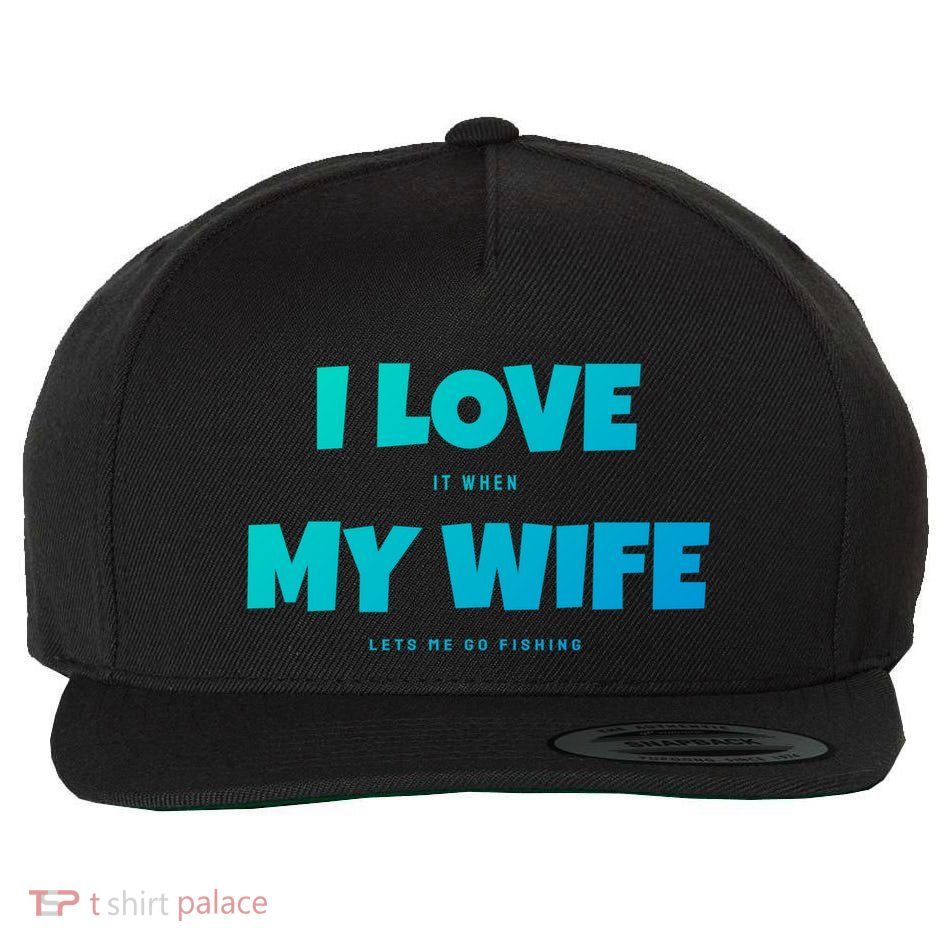 I Love It When My Wife Lets Me Go Fishing Funny DadS Saying Funny Gift Wool Snapback Cap