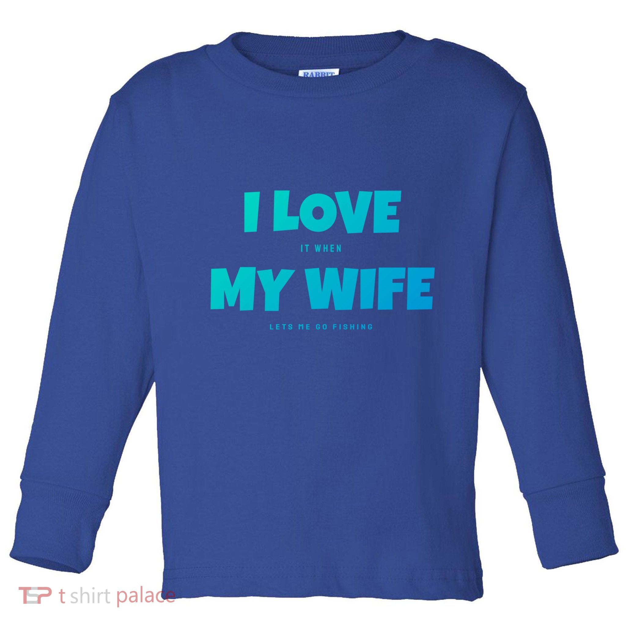 I Love It When My Wife Lets Me Go Fishing Funny DadS Saying Funny Gift Toddler Long Sleeve Shirt
