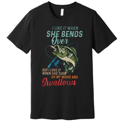 I Like It When She Bends Over But I Love It Premium T-Shirt