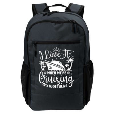 I Love It When WeRe Cruising Together Family Trip Cruise Daily Commute Backpack