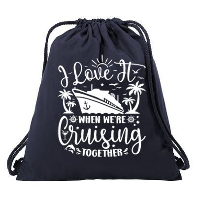 I Love It When WeRe Cruising Together Family Trip Cruise Drawstring Bag