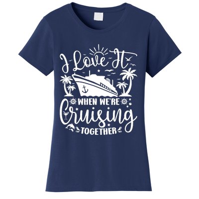 I Love It When WeRe Cruising Together Family Trip Cruise Women's T-Shirt