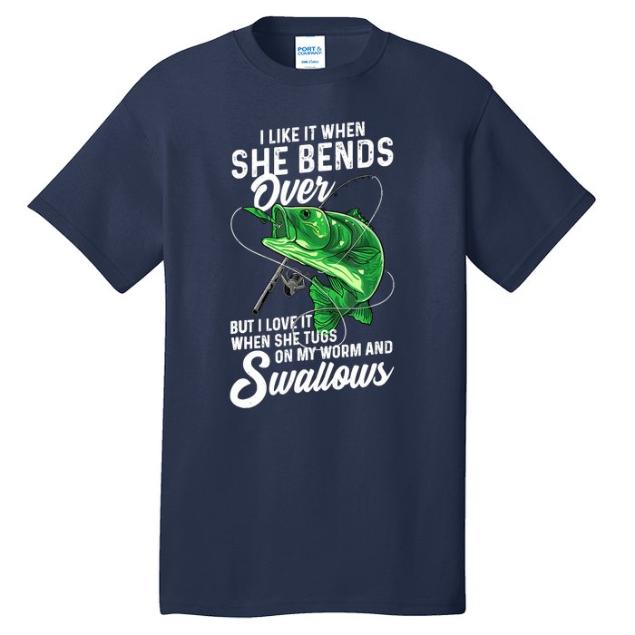 I Like It When She Bends Over Fishing Gifts for Tall T-Shirt