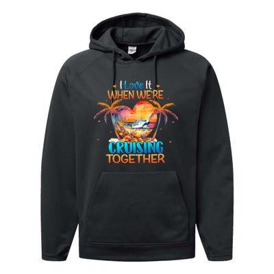 I Love It When WeRe Cruising Together Cruise Performance Fleece Hoodie