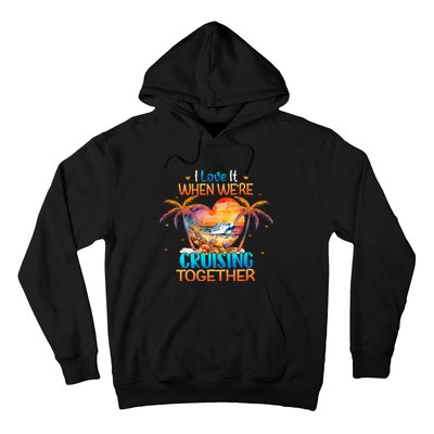 I Love It When WeRe Cruising Together Cruise Hoodie