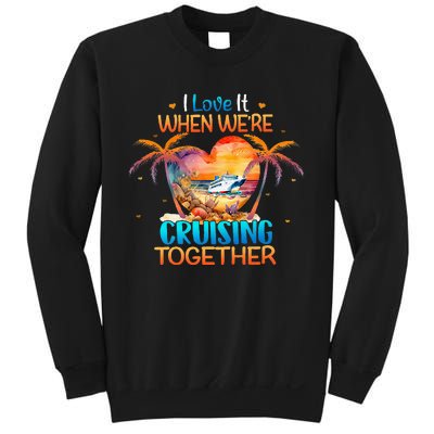 I Love It When WeRe Cruising Together Cruise Sweatshirt