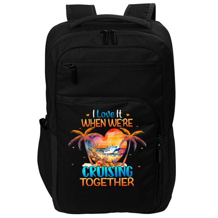 I Love It When WeRe Cruising Together Cruise Impact Tech Backpack