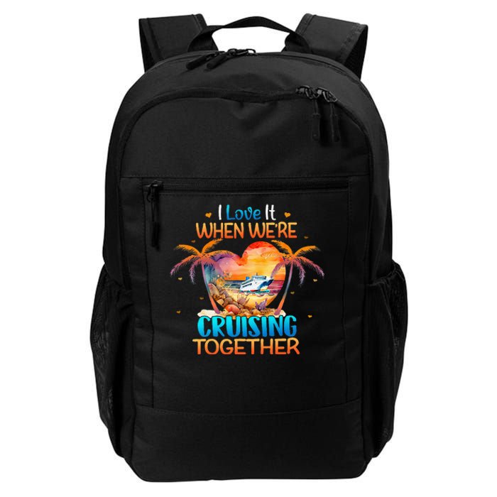 I Love It When WeRe Cruising Together Cruise Daily Commute Backpack