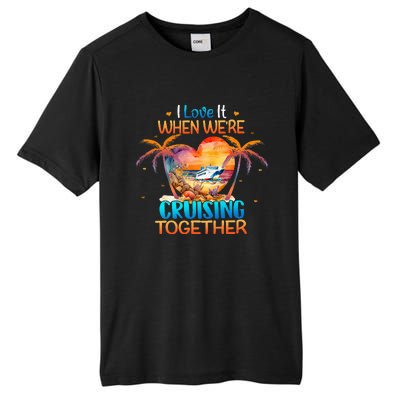 I Love It When WeRe Cruising Together Cruise Tall Fusion ChromaSoft Performance T-Shirt