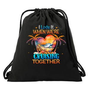 I Love It When WeRe Cruising Together Cruise Drawstring Bag