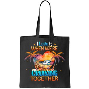 I Love It When WeRe Cruising Together Cruise Tote Bag