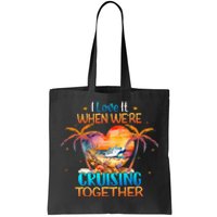 I Love It When WeRe Cruising Together Cruise Tote Bag