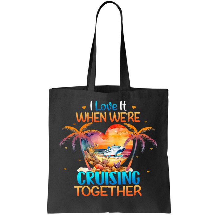 I Love It When WeRe Cruising Together Cruise Tote Bag