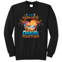 I Love It When WeRe Cruising Together Cruise Tall Sweatshirt