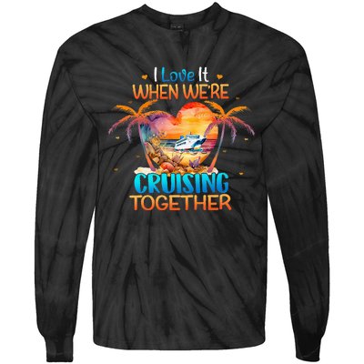 I Love It When WeRe Cruising Together Cruise Tie-Dye Long Sleeve Shirt