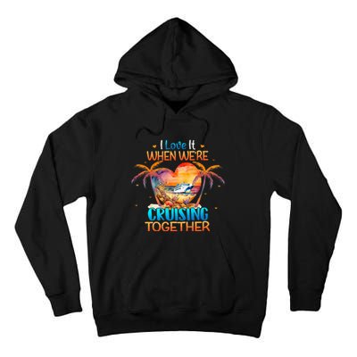 I Love It When WeRe Cruising Together Cruise Tall Hoodie