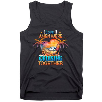 I Love It When WeRe Cruising Together Cruise Tank Top