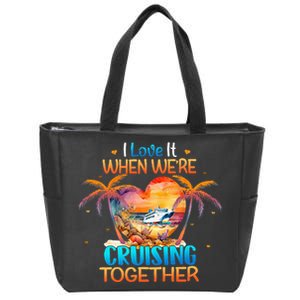 I Love It When WeRe Cruising Together Cruise Zip Tote Bag