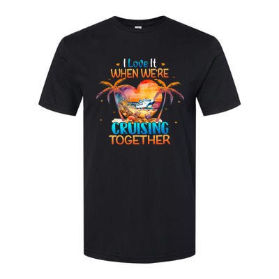 I Love It When WeRe Cruising Together Cruise Softstyle CVC T-Shirt