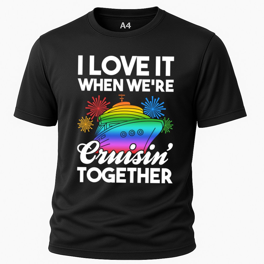 I Love It When We're Cruisin' Together Fun Cruising Trip Cool Gift Cooling Performance Crew T-Shirt