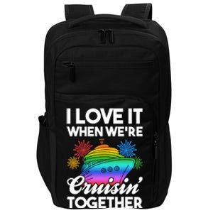 I Love It When We're Cruisin' Together Fun Cruising Trip Cool Gift Impact Tech Backpack