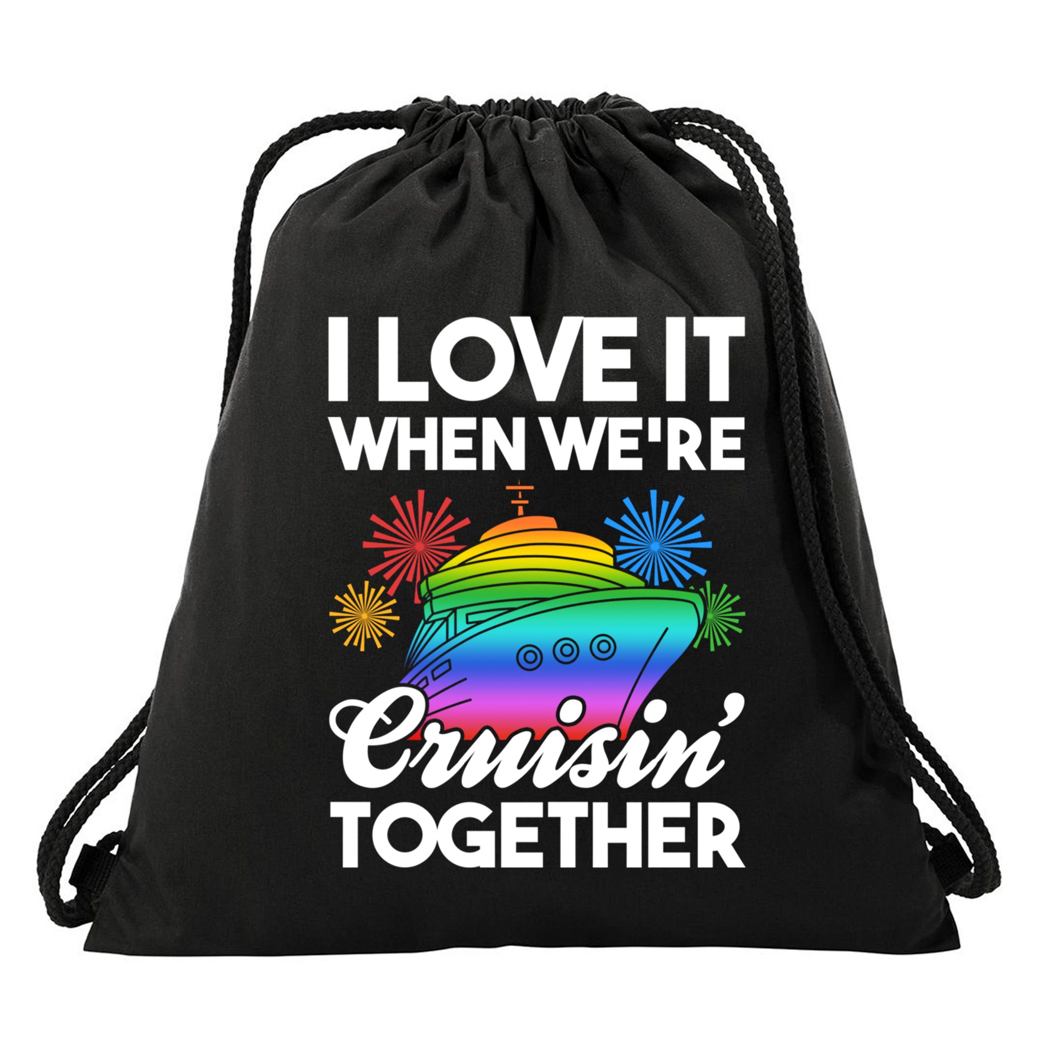 I Love It When We're Cruisin' Together Fun Cruising Trip Cool Gift Drawstring Bag