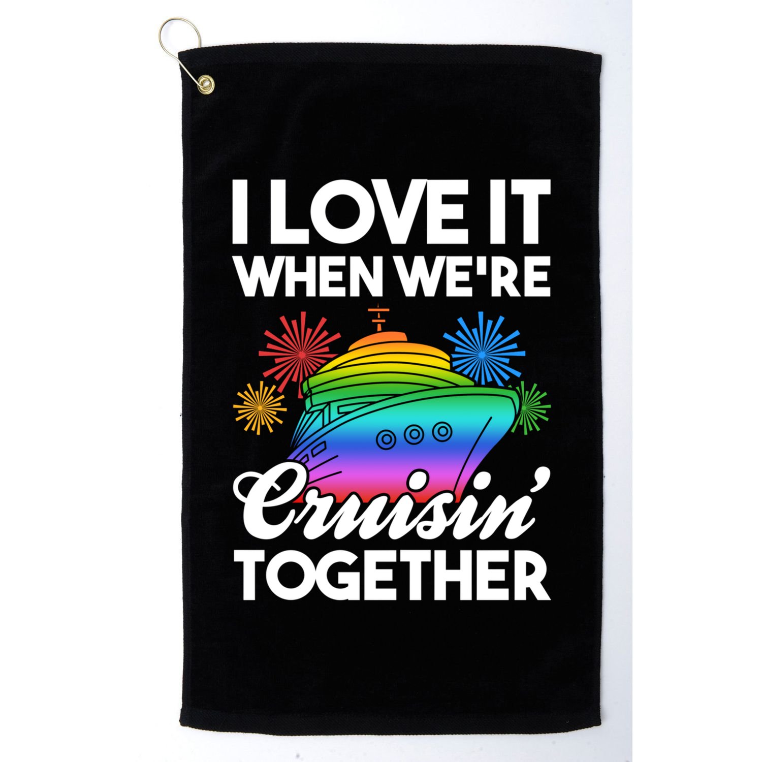 I Love It When We're Cruisin' Together Fun Cruising Trip Cool Gift Golf Towel