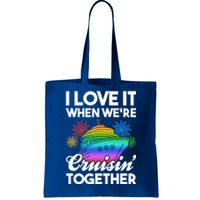 I Love It When We're Cruisin' Together Fun Cruising Trip Cool Gift Tote Bag