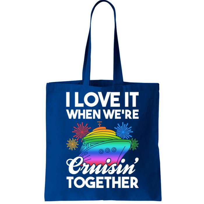 I Love It When We're Cruisin' Together Fun Cruising Trip Cool Gift Tote Bag