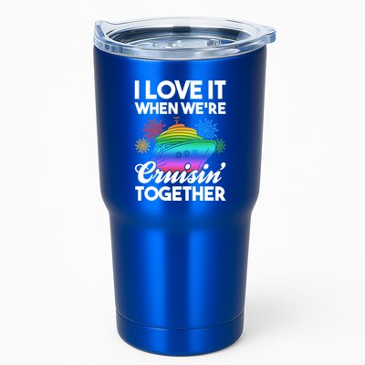 I Love It When We're Cruisin' Together Fun Cruising Trip Cool Gift Tumbler