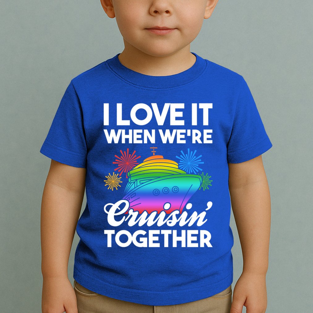 I Love It When We're Cruisin' Together Fun Cruising Trip Cool Gift Toddler T-Shirt