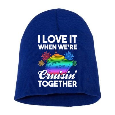 I Love It When We're Cruisin' Together Fun Cruising Trip Cool Gift Short Acrylic Beanie
