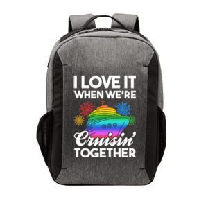 I Love It When We're Cruisin' Together Fun Cruising Trip Cool Gift Vector Backpack