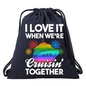 I Love It When We're Cruisin' Together Fun Cruising Trip Cool Gift Drawstring Bag