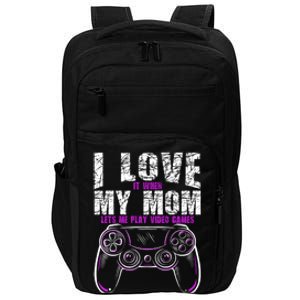 I Love It When My Mom Lets Me Play Video Games Gamer Gift Impact Tech Backpack